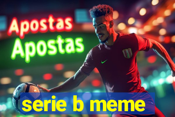 serie b meme